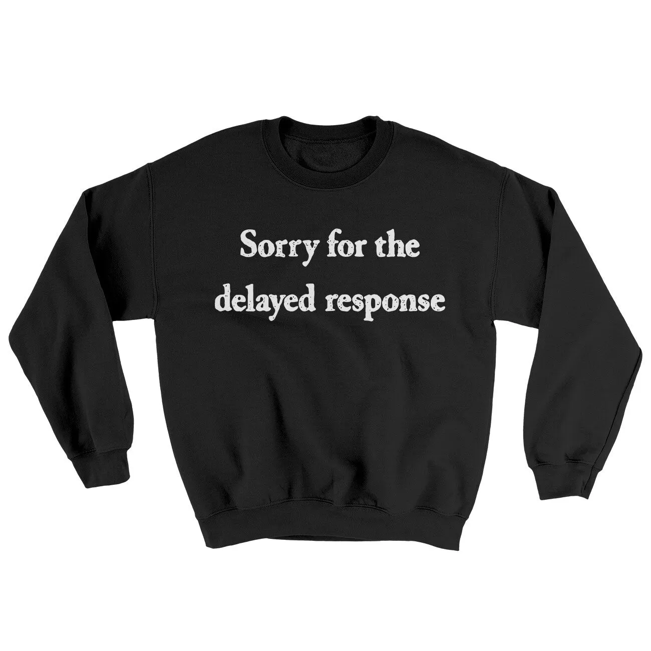 Sorry For The Delayed Response Ugly Sweater